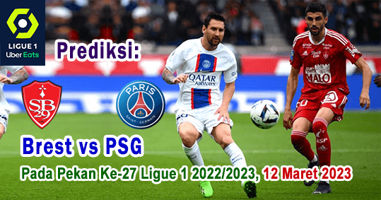 Prediksi Brest vs PSG Pada Pekan Ke-27 Ligue 1 2022/2023, 12 Maret 2023